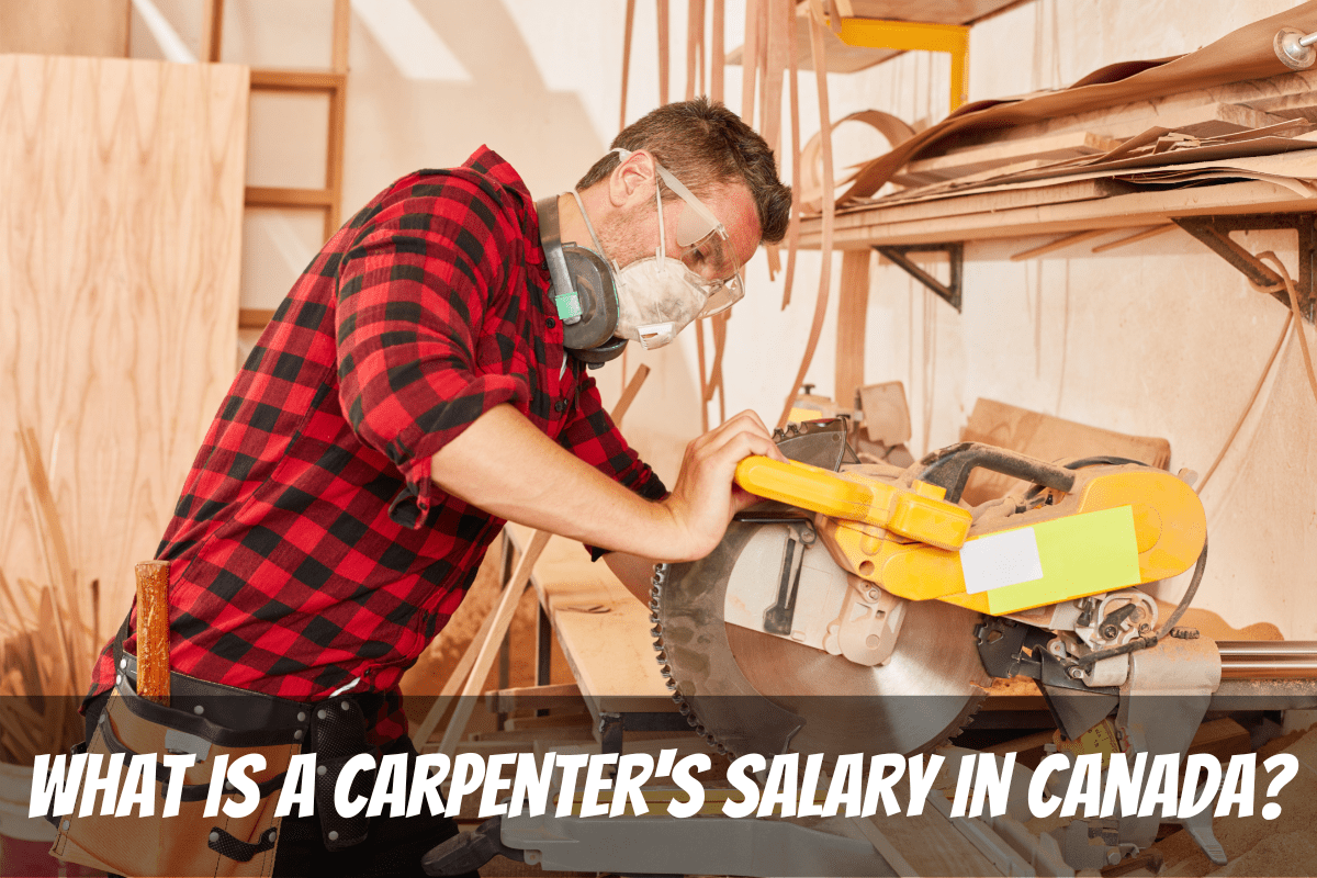 A Worker Uses A Circular Saw To Cut Wood What Is A Carpenter'S Salary In Canada By Province